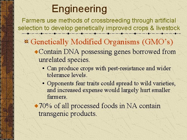 Engineering Farmers use methods of crossbreeding through artificial selection to develop genetically improved crops