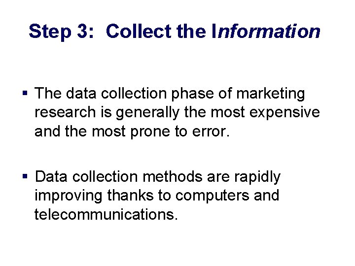 Step 3: Collect the Information § The data collection phase of marketing research is