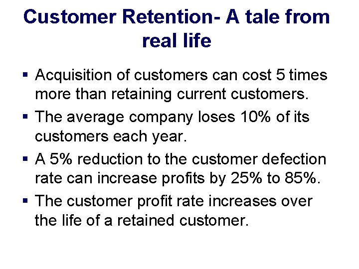 Customer Retention- A tale from real life § Acquisition of customers can cost 5