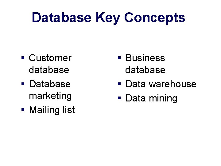 Database Key Concepts § Customer database § Database marketing § Mailing list § Business