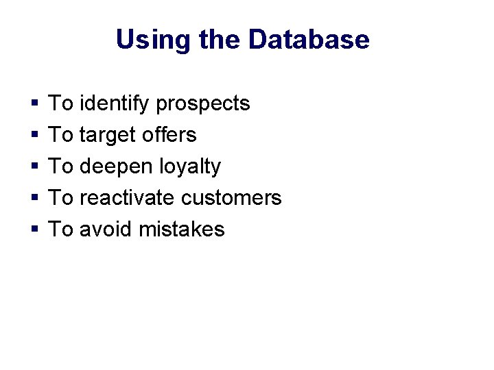 Using the Database § § § To identify prospects To target offers To deepen