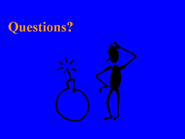 Questions? Questions?