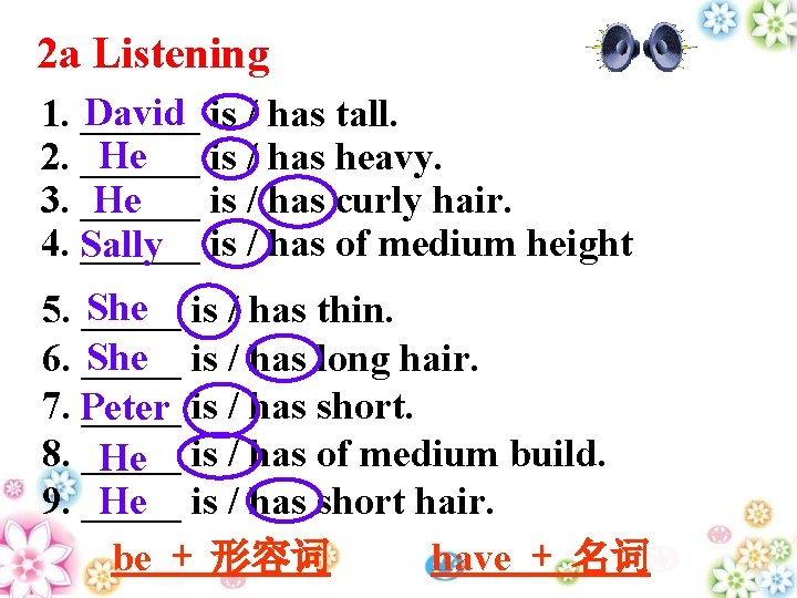 2 a Listening David is / has tall. 1. ______ He 2. ______ is