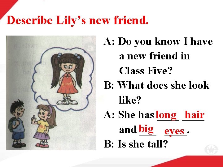 Describe Lily’s new friend. A: Do you know I have a new friend in