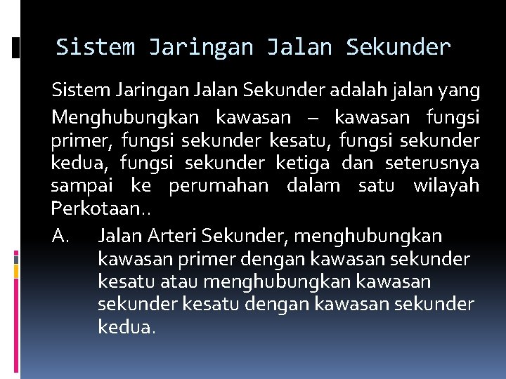 Sistem Jaringan Jalan Sekunder adalah jalan yang Menghubungkan kawasan – kawasan fungsi primer, fungsi Sistem Jaringan Jalan Sekunder adalah jalan yang Menghubungkan kawasan – kawasan fungsi primer, fungsi