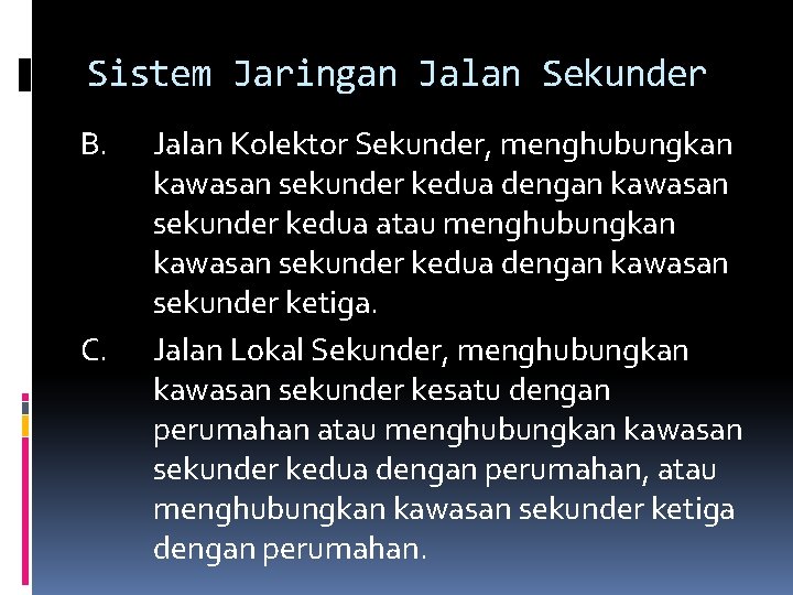 Sistem Jaringan Jalan Sekunder B. C. Jalan Kolektor Sekunder, menghubungkan kawasan sekunder kedua dengan Sistem Jaringan Jalan Sekunder B. C. Jalan Kolektor Sekunder, menghubungkan kawasan sekunder kedua dengan