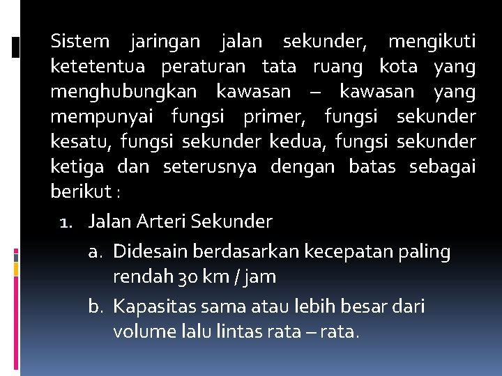 Sistem jaringan jalan sekunder, mengikuti ketetentua peraturan tata ruang kota yang menghubungkan kawasan – Sistem jaringan jalan sekunder, mengikuti ketetentua peraturan tata ruang kota yang menghubungkan kawasan –
