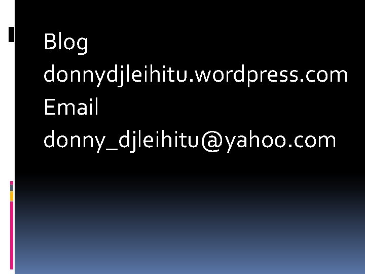 Blog donnydjleihitu. wordpress. com Email donny_djleihitu@yahoo. com Blog donnydjleihitu. wordpress. com Email donny_djleihitu@yahoo. com