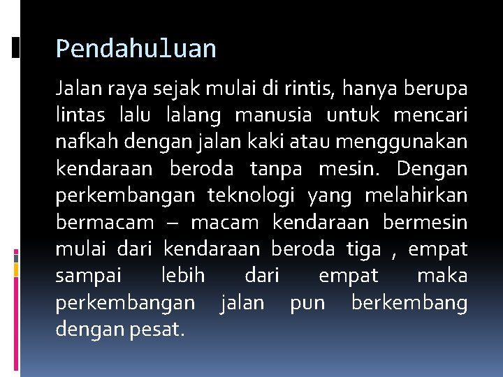 Pendahuluan Jalan raya sejak mulai di rintis, hanya berupa lintas lalu lalang manusia untuk Pendahuluan Jalan raya sejak mulai di rintis, hanya berupa lintas lalu lalang manusia untuk