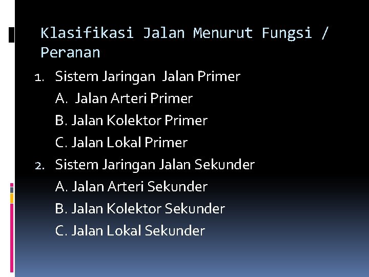 Klasifikasi Jalan Menurut Fungsi / Peranan 1. Sistem Jaringan Jalan Primer A. Jalan Arteri Klasifikasi Jalan Menurut Fungsi / Peranan 1. Sistem Jaringan Jalan Primer A. Jalan Arteri