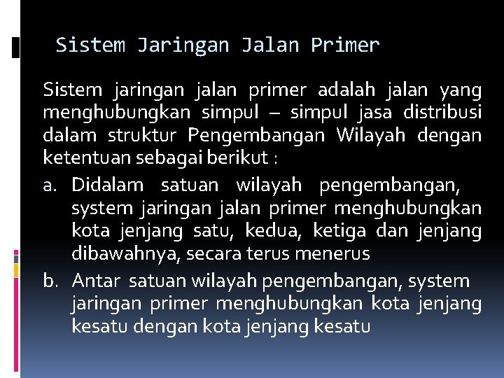 Sistem Jaringan Jalan Primer Sistem jaringan jalan primer adalah jalan yang menghubungkan simpul – Sistem Jaringan Jalan Primer Sistem jaringan jalan primer adalah jalan yang menghubungkan simpul –