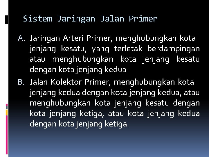 Sistem Jaringan Jalan Primer A. Jaringan Arteri Primer, menghubungkan kota jenjang kesatu, yang terletak Sistem Jaringan Jalan Primer A. Jaringan Arteri Primer, menghubungkan kota jenjang kesatu, yang terletak