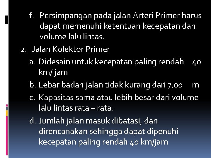 f. Persimpangan pada jalan Arteri Primer harus dapat memenuhi ketentuan kecepatan dan volume lalu f. Persimpangan pada jalan Arteri Primer harus dapat memenuhi ketentuan kecepatan dan volume lalu