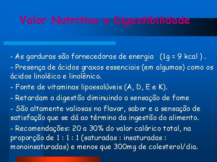 Valor Nutritivo e Digestibilidade - As gorduras são fornecedoras de energia (1 g = Valor Nutritivo e Digestibilidade - As gorduras são fornecedoras de energia (1 g =