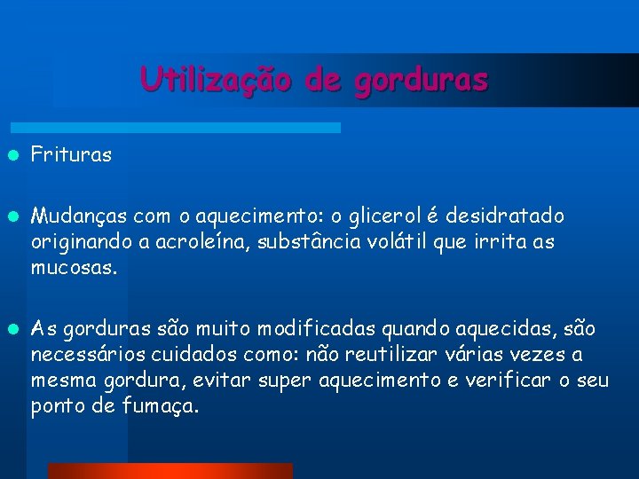 Utilização de gorduras l Frituras l Mudanças com o aquecimento: o glicerol é desidratado Utilização de gorduras l Frituras l Mudanças com o aquecimento: o glicerol é desidratado