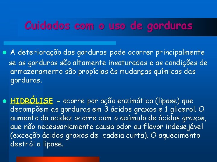 Cuidados com o uso de gorduras l A deterioração das gorduras pode ocorrer principalmente Cuidados com o uso de gorduras l A deterioração das gorduras pode ocorrer principalmente