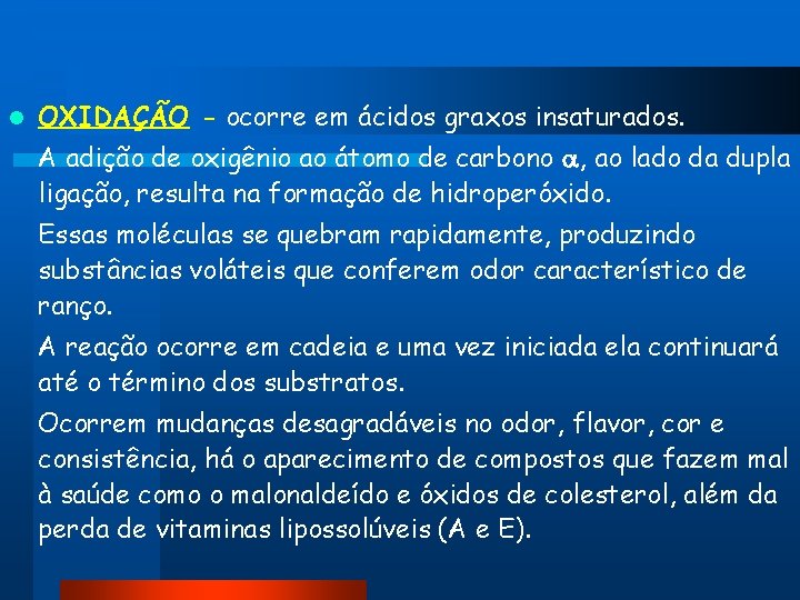 l OXIDAÇÃO - ocorre em ácidos graxos insaturados. A adição de oxigênio ao átomo l OXIDAÇÃO - ocorre em ácidos graxos insaturados. A adição de oxigênio ao átomo