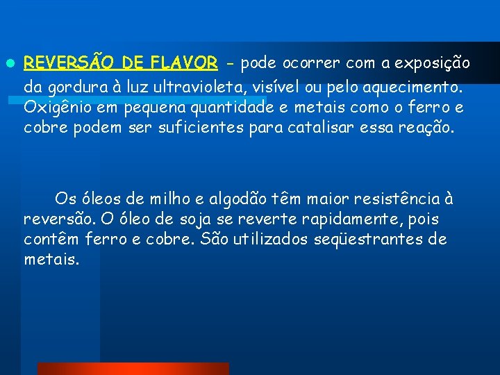 l REVERSÃO DE FLAVOR - pode ocorrer com a exposição da gordura à luz l REVERSÃO DE FLAVOR - pode ocorrer com a exposição da gordura à luz