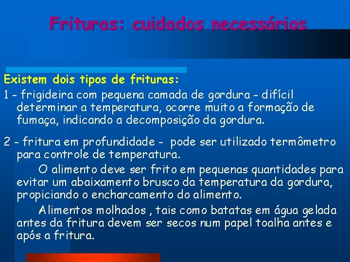 Frituras: cuidados necessários Existem dois tipos de frituras: 1 - frigideira com pequena camada Frituras: cuidados necessários Existem dois tipos de frituras: 1 - frigideira com pequena camada