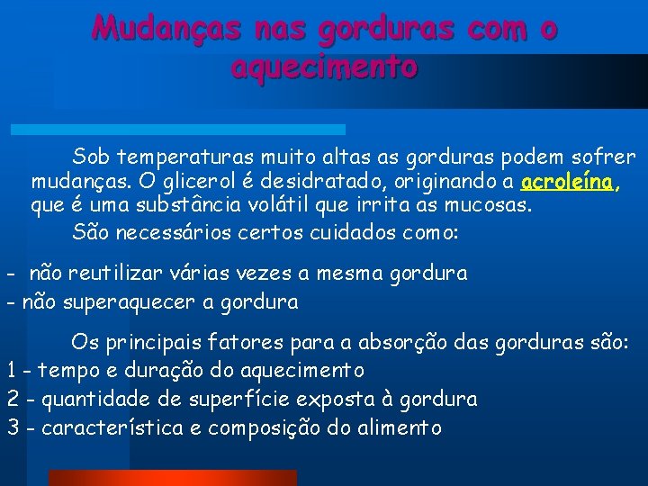 Mudanças nas gorduras com o aquecimento Sob temperaturas muito altas as gorduras podem sofrer Mudanças nas gorduras com o aquecimento Sob temperaturas muito altas as gorduras podem sofrer