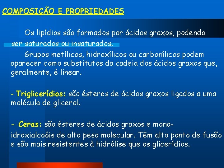 COMPOSIÇÃO E PROPRIEDADES Os lipídios são formados por ácidos graxos, podendo ser saturados ou COMPOSIÇÃO E PROPRIEDADES Os lipídios são formados por ácidos graxos, podendo ser saturados ou