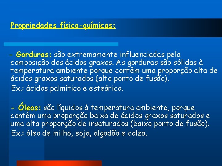 Propriedades físico-químicas: - Gorduras: são extremamente influenciadas pela composição dos ácidos graxos. As gorduras Propriedades físico-químicas: - Gorduras: são extremamente influenciadas pela composição dos ácidos graxos. As gorduras