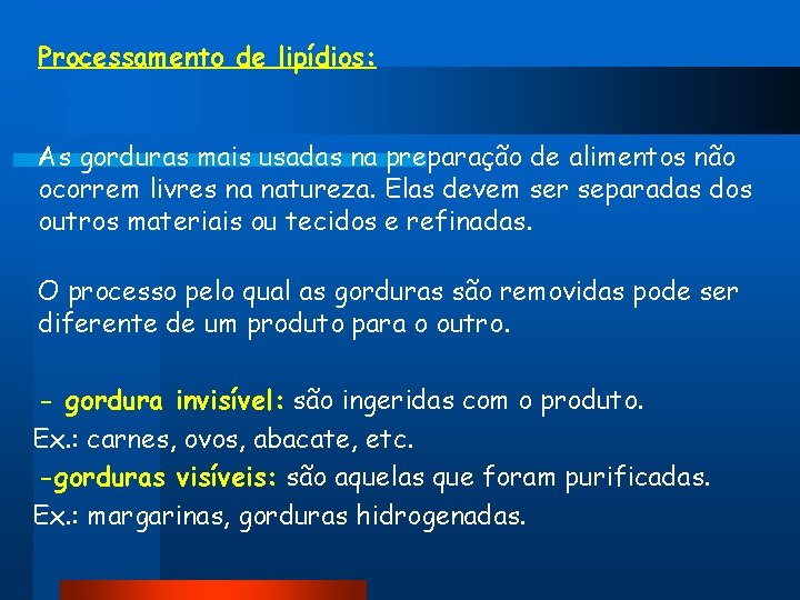 Processamento de lipídios: As gorduras mais usadas na preparação de alimentos não ocorrem livres Processamento de lipídios: As gorduras mais usadas na preparação de alimentos não ocorrem livres