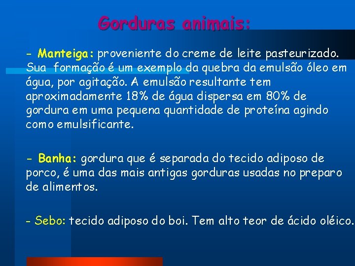 Gorduras animais: - Manteiga: proveniente do creme de leite pasteurizado. Sua formação é um Gorduras animais: - Manteiga: proveniente do creme de leite pasteurizado. Sua formação é um