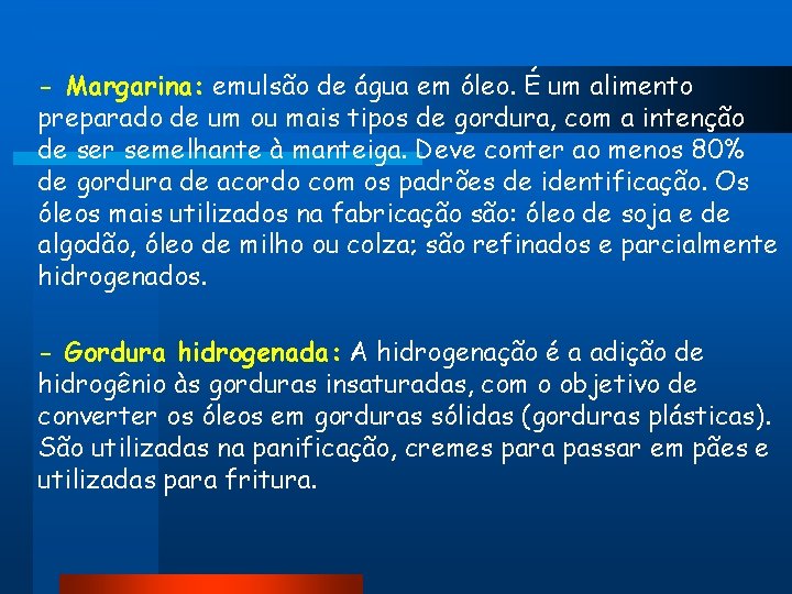 - Margarina: emulsão de água em óleo. É um alimento preparado de um ou - Margarina: emulsão de água em óleo. É um alimento preparado de um ou
