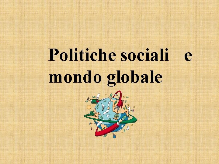 Politiche sociali e mondo globale 