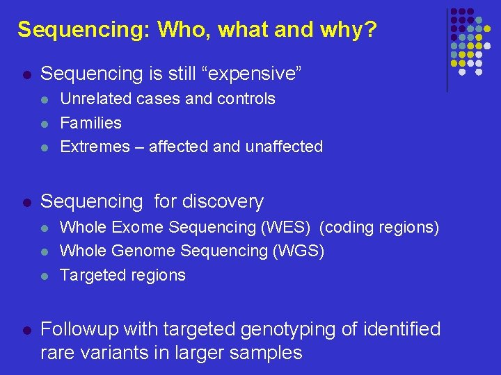 Sequencing: Who, what and why? l Sequencing is still “expensive” l l Sequencing for