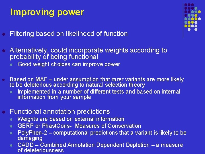 Improving power l Filtering based on likelihood of function l Alternatively, could incorporate weights