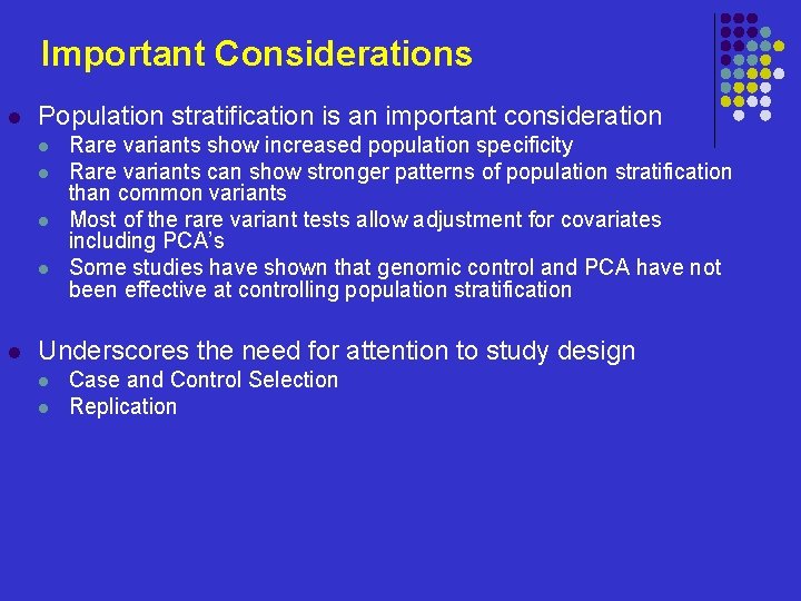 Important Considerations l Population stratification is an important consideration l l l Rare variants