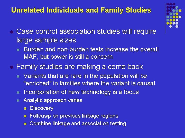 Unrelated Individuals and Family Studies l Case-control association studies will require large sample sizes