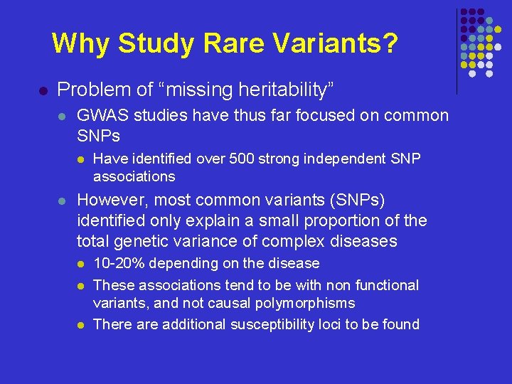 Why Study Rare Variants? l Problem of “missing heritability” l GWAS studies have thus