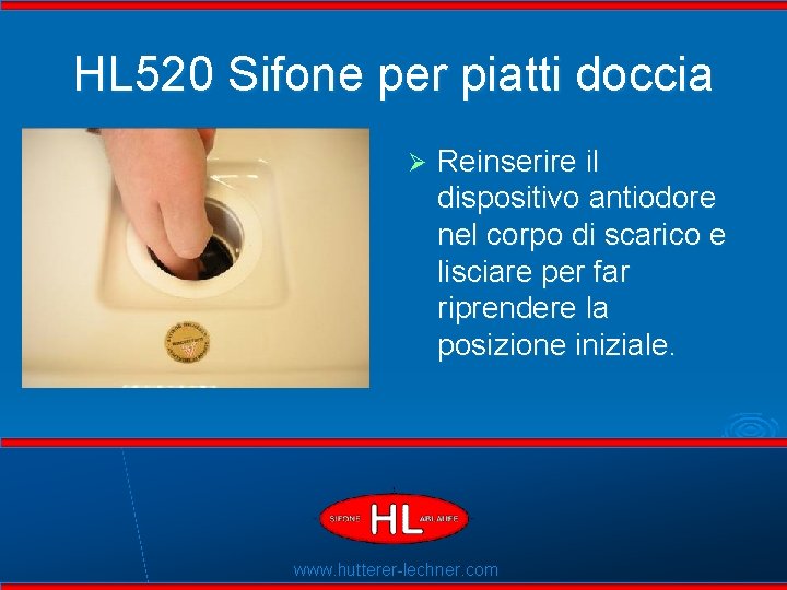 HL 520 Sifone per piatti doccia Ø Flexible Dichtlippen Reinserire il dispositivo antiodore nel