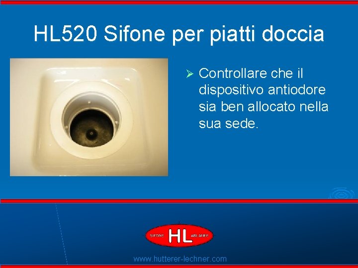 HL 520 Sifone per piatti doccia Ø Flexible Dichtlippen Controllare che il dispositivo antiodore