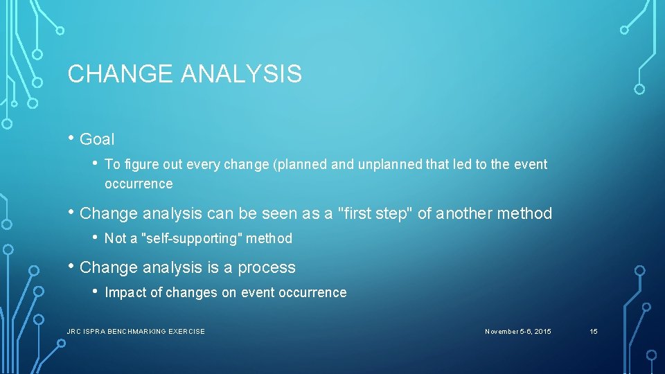 CHANGE ANALYSIS • Goal • To figure out every change (planned and unplanned that