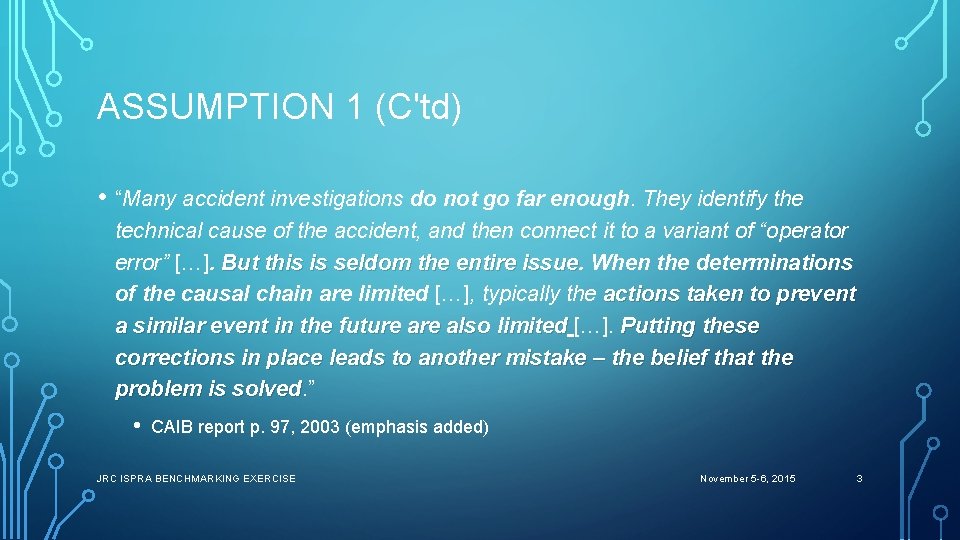 ASSUMPTION 1 (C'td) • “Many accident investigations do not go far enough. They identify