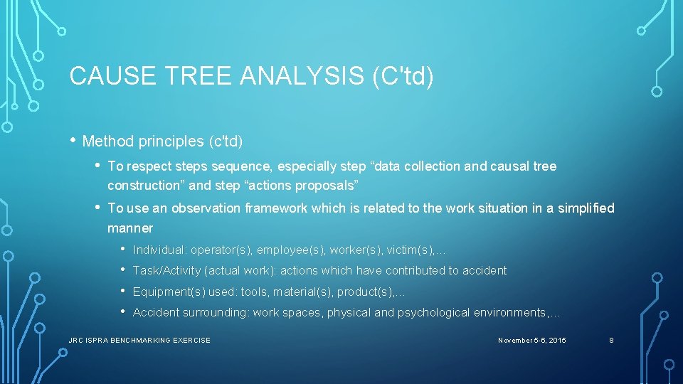 CAUSE TREE ANALYSIS (C'td) • Method principles (c'td) • To respect steps sequence, especially