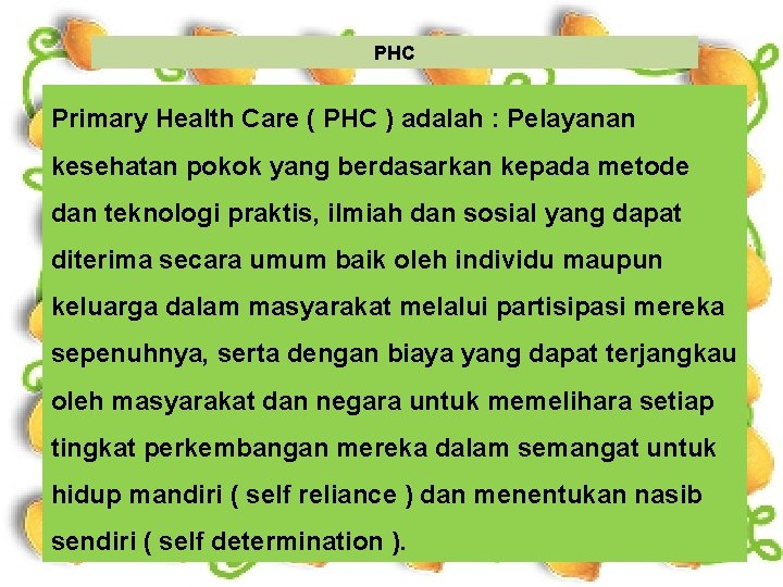 PHC Primary Health Care ( PHC ) adalah : Pelayanan kesehatan pokok yang berdasarkan