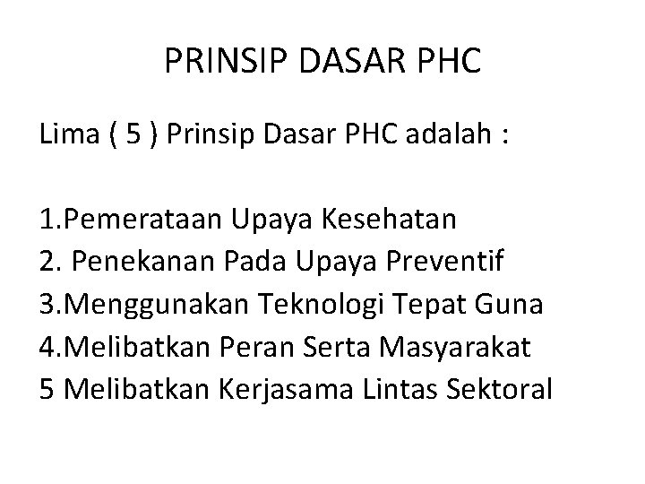 PRINSIP DASAR PHC Lima ( 5 ) Prinsip Dasar PHC adalah : 1. Pemerataan