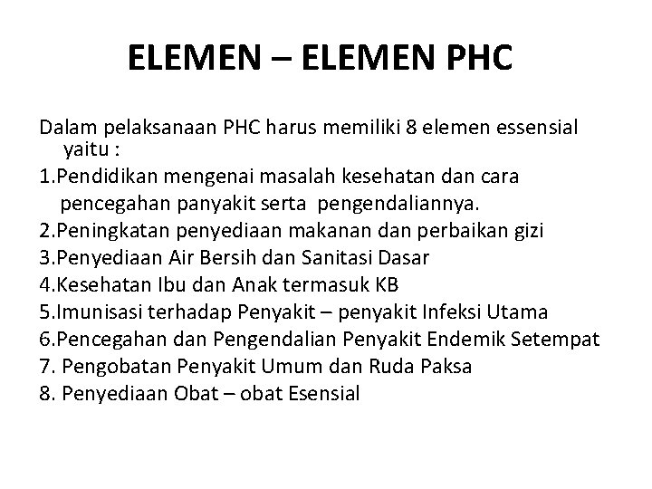 ELEMEN – ELEMEN PHC Dalam pelaksanaan PHC harus memiliki 8 elemen essensial yaitu :