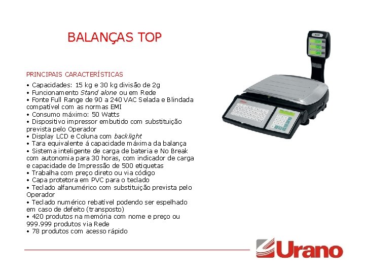 BALANÇAS TOP PRINCIPAIS CARACTERÍSTICAS • Capacidades: 15 kg e 30 kg divisão de 2