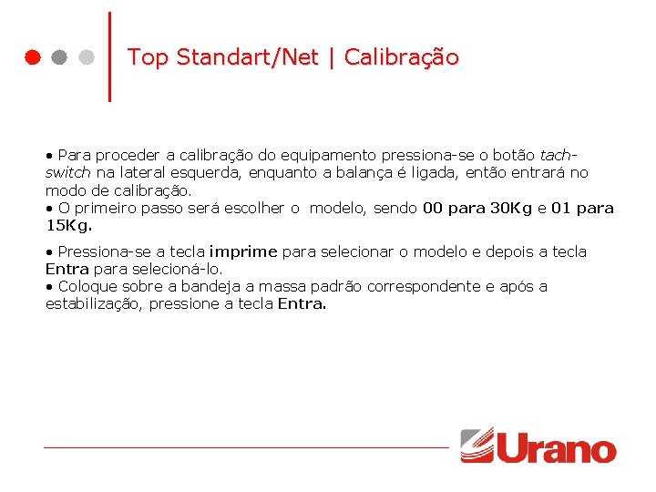 Top Standart/Net | Calibração • Para proceder a calibração do equipamento pressiona-se o botão