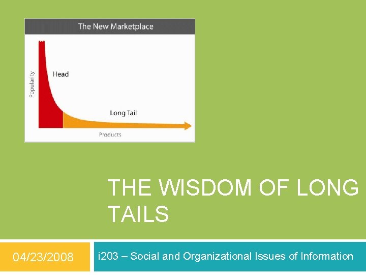 THE WISDOM OF LONG TAILS 04/23/2008 i 203 – Social and Organizational Issues of