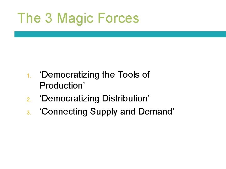 The 3 Magic Forces 1. 2. 3. ‘Democratizing the Tools of Production’ ‘Democratizing Distribution’