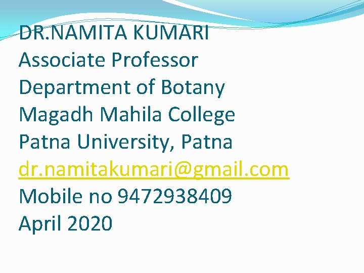 DR. NAMITA KUMARI Associate Professor Department of Botany Magadh Mahila College Patna University, Patna