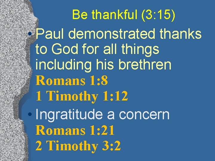 Be thankful (3: 15) • Paul demonstrated thanks to God for all things including