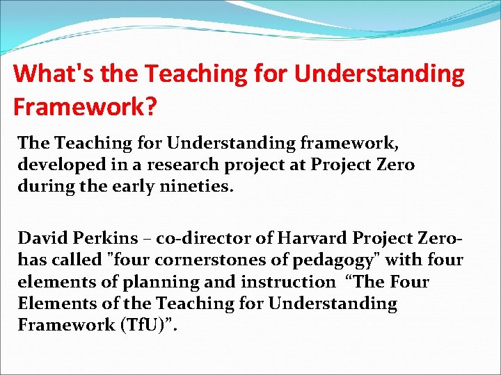 What's the Teaching for Understanding Framework? The Teaching for Understanding framework, developed in a
